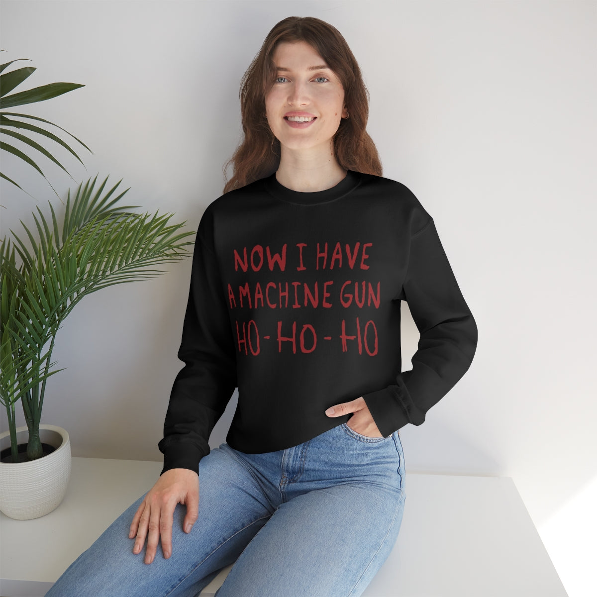 Now I Have a Machine Gun Ho-Ho-Ho Sweatshirt