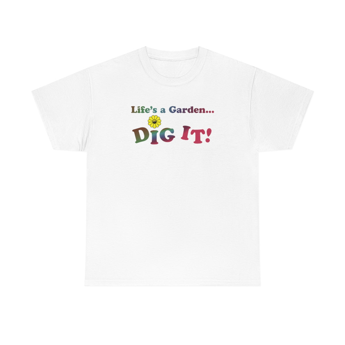 Life's a Garden Dig It Tee