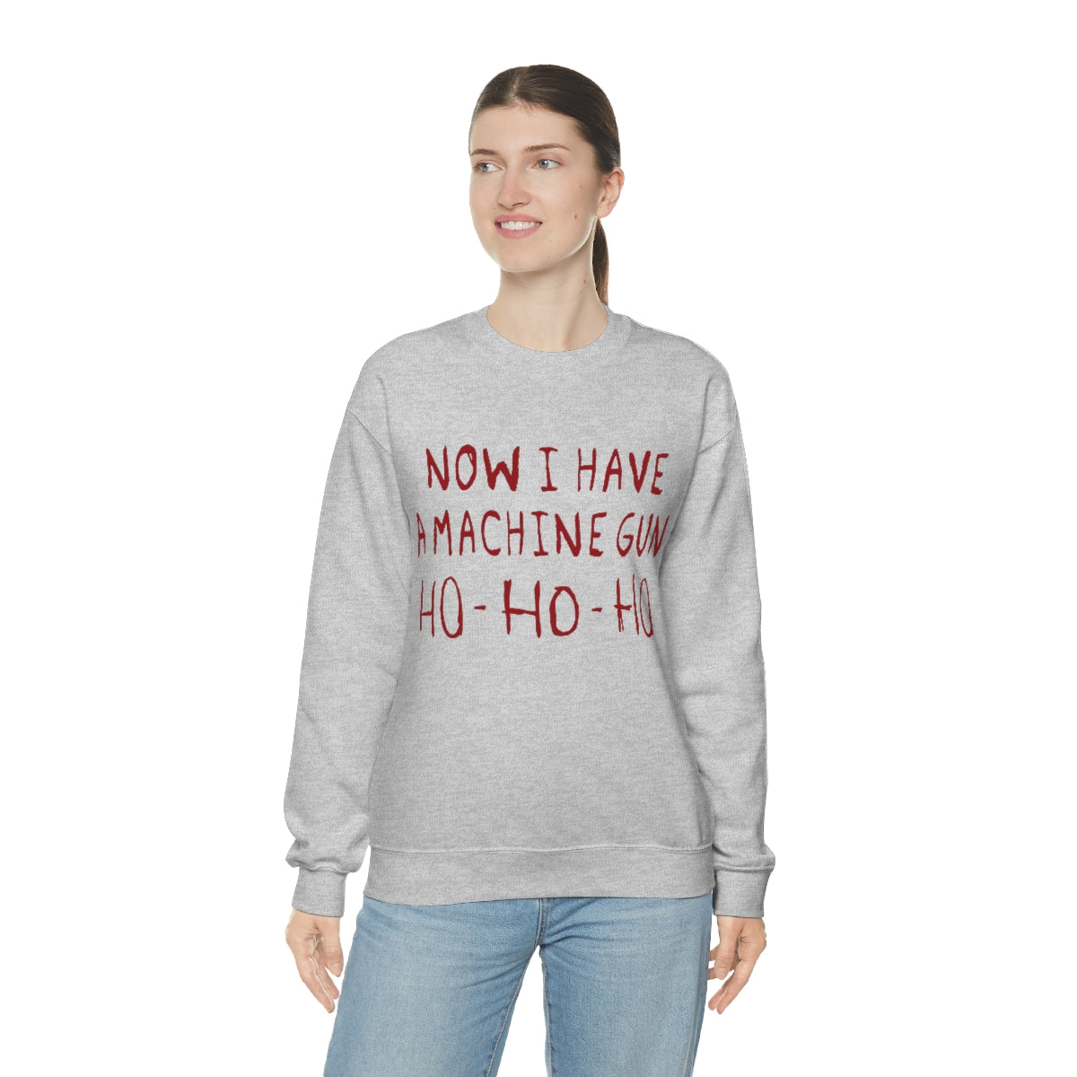 Now I Have a Machine Gun Ho-Ho-Ho Sweatshirt