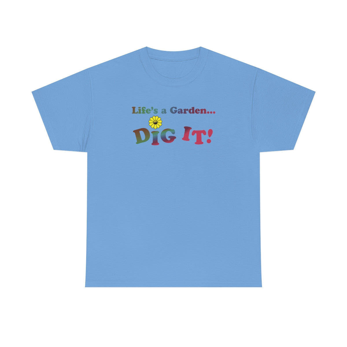 Life's a Garden Dig It Tee