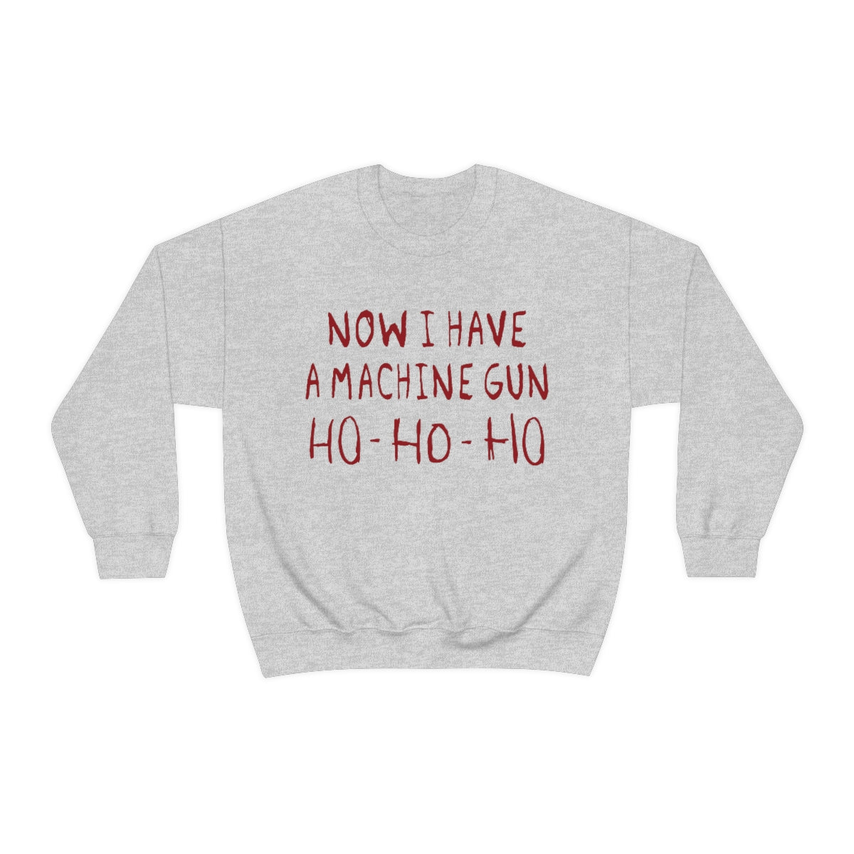 Now I Have a Machine Gun Ho-Ho-Ho Sweatshirt