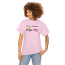 Life's a Garden Dig It Tee