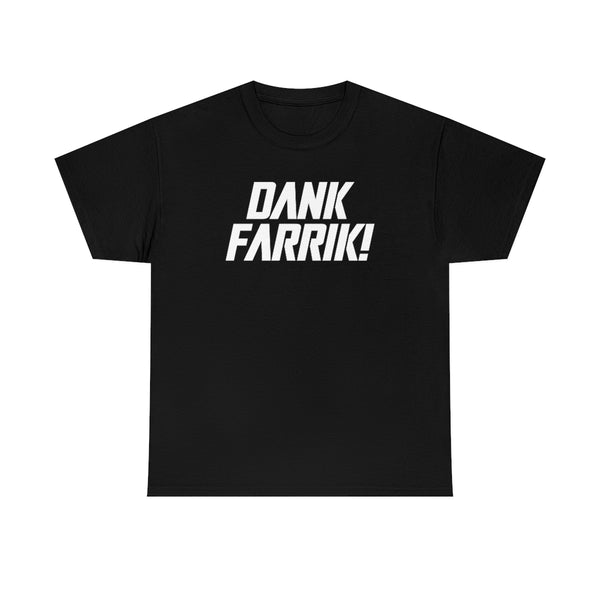 Dank Farrik! Tee