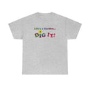 Life's a Garden Dig It Tee