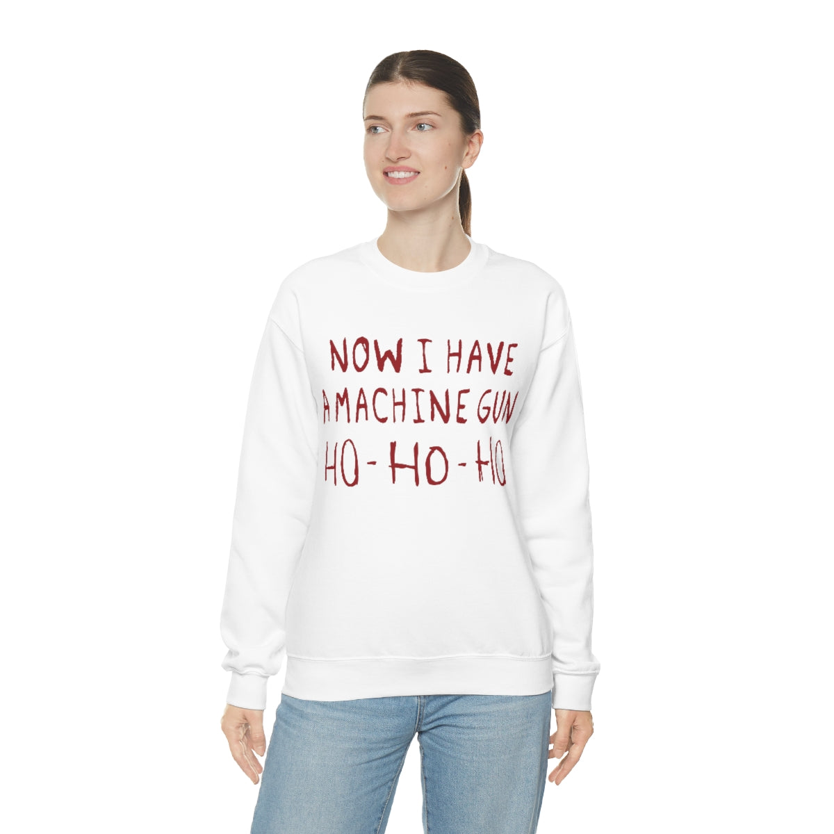 Now I Have a Machine Gun Ho-Ho-Ho Sweatshirt
