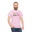 Life's a Garden Dig It Tee