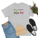 Life's a Garden Dig It Tee