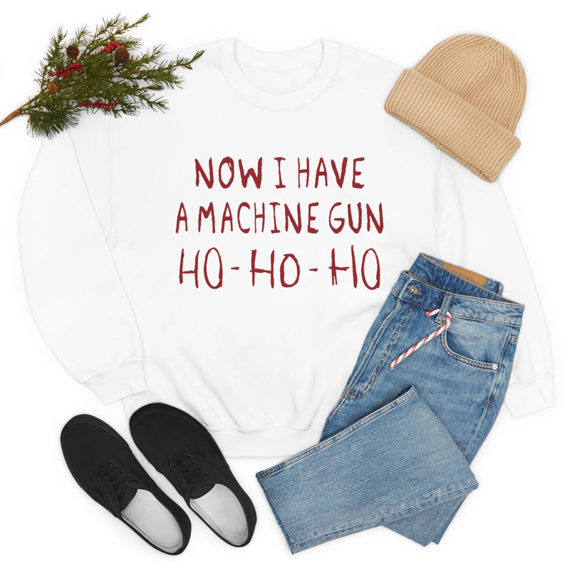 Now I Have a Machine Gun Ho-Ho-Ho Sweatshirt
