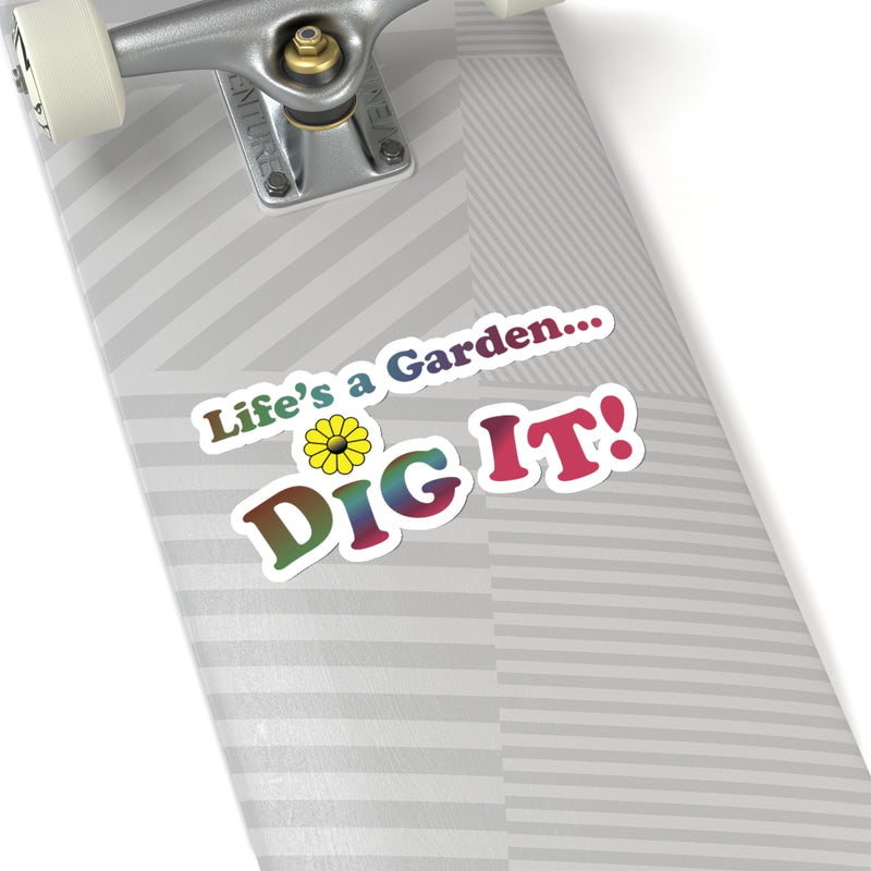 Life's a Garden Dig It Stickers