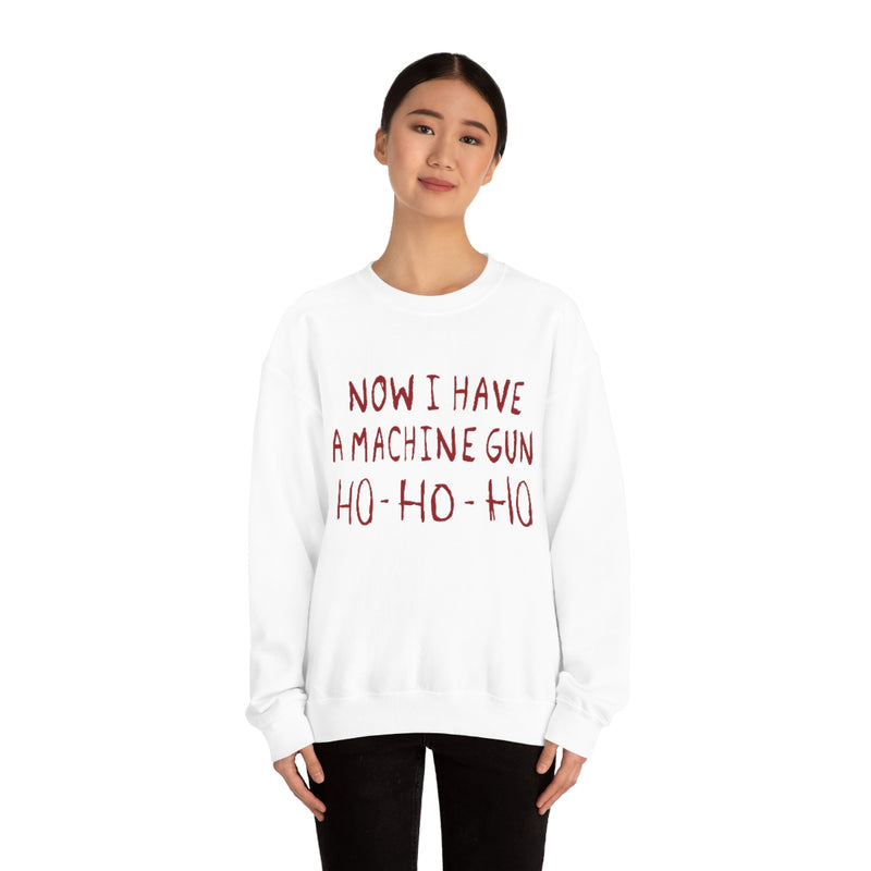 Now I Have a Machine Gun Ho-Ho-Ho Sweatshirt