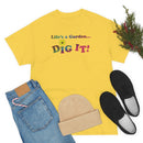 Life's a Garden Dig It Tee