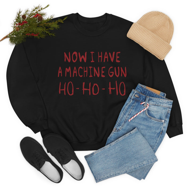 Now I Have a Machine Gun Ho-Ho-Ho Sweatshirt