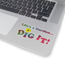Life's a Garden Dig It Stickers