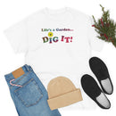 Life's a Garden Dig It Tee