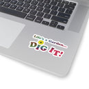 Life's a Garden Dig It Stickers