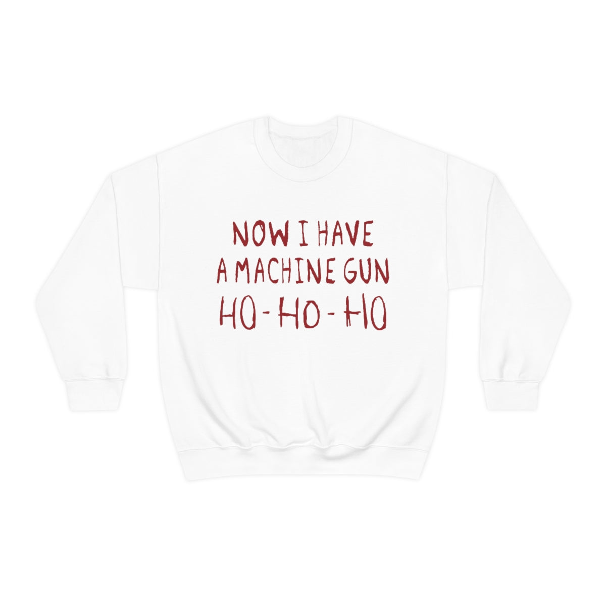 Now I Have a Machine Gun Ho-Ho-Ho Sweatshirt