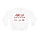 Now I Have a Machine Gun Ho-Ho-Ho Sweatshirt