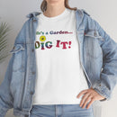 Life's a Garden Dig It Tee