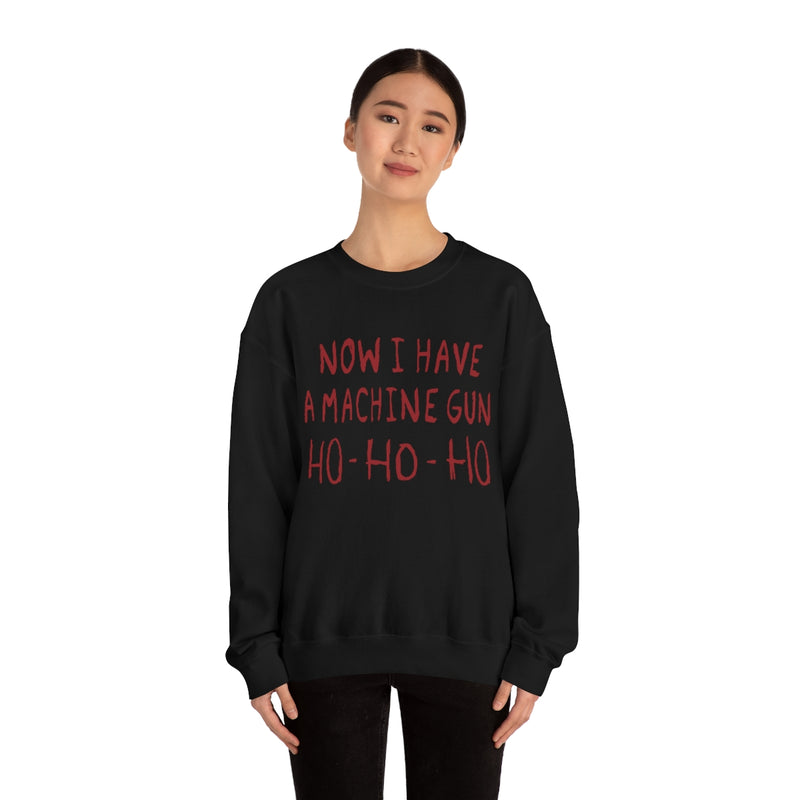 Now I Have a Machine Gun Ho-Ho-Ho Sweatshirt