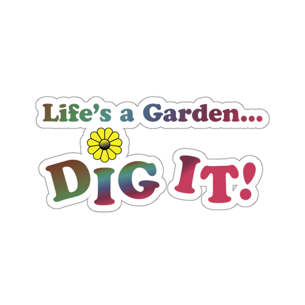 Life's a Garden Dig It Stickers