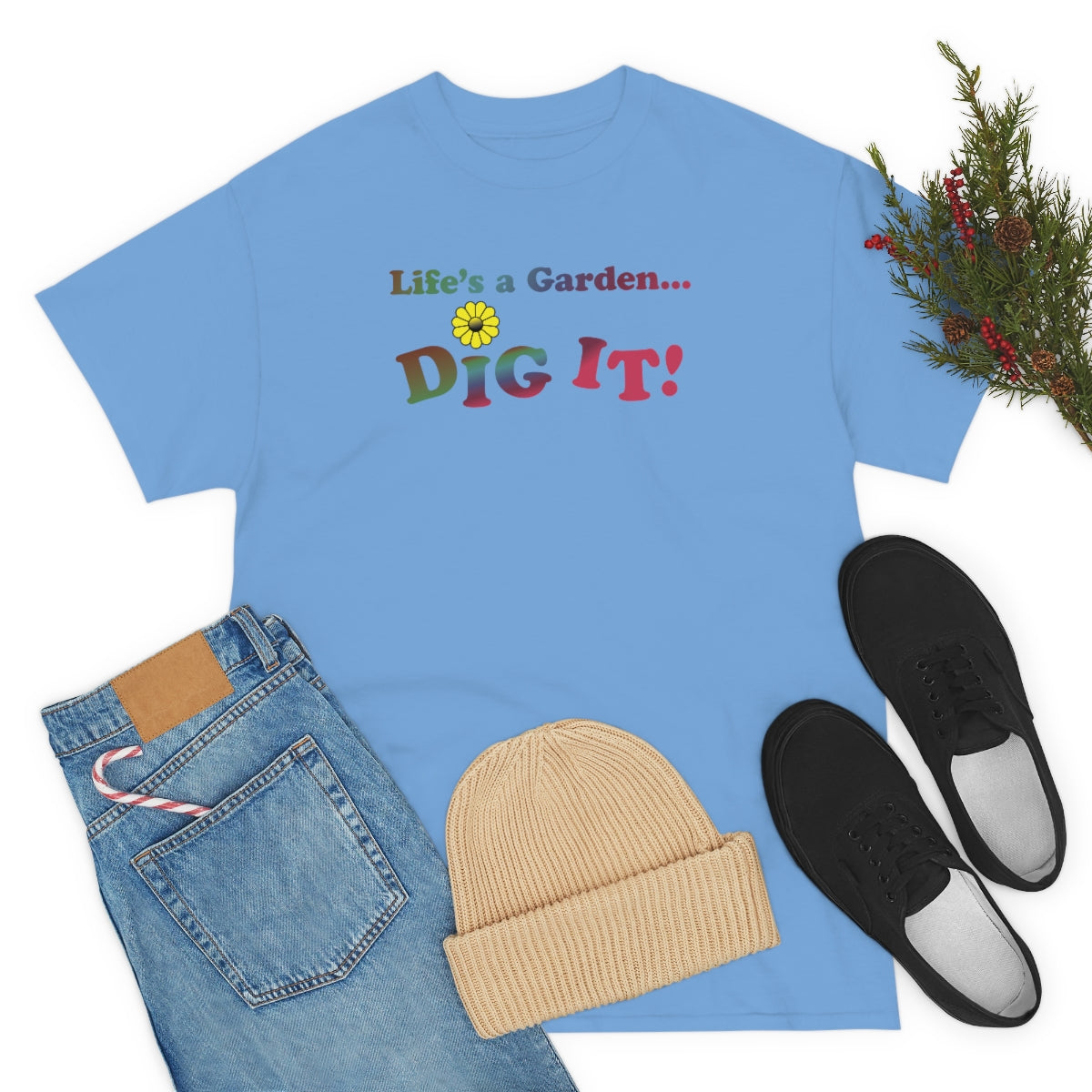 Life's a Garden Dig It Tee
