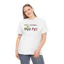 Life's a Garden Dig It Tee