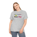 Life's a Garden Dig It Tee