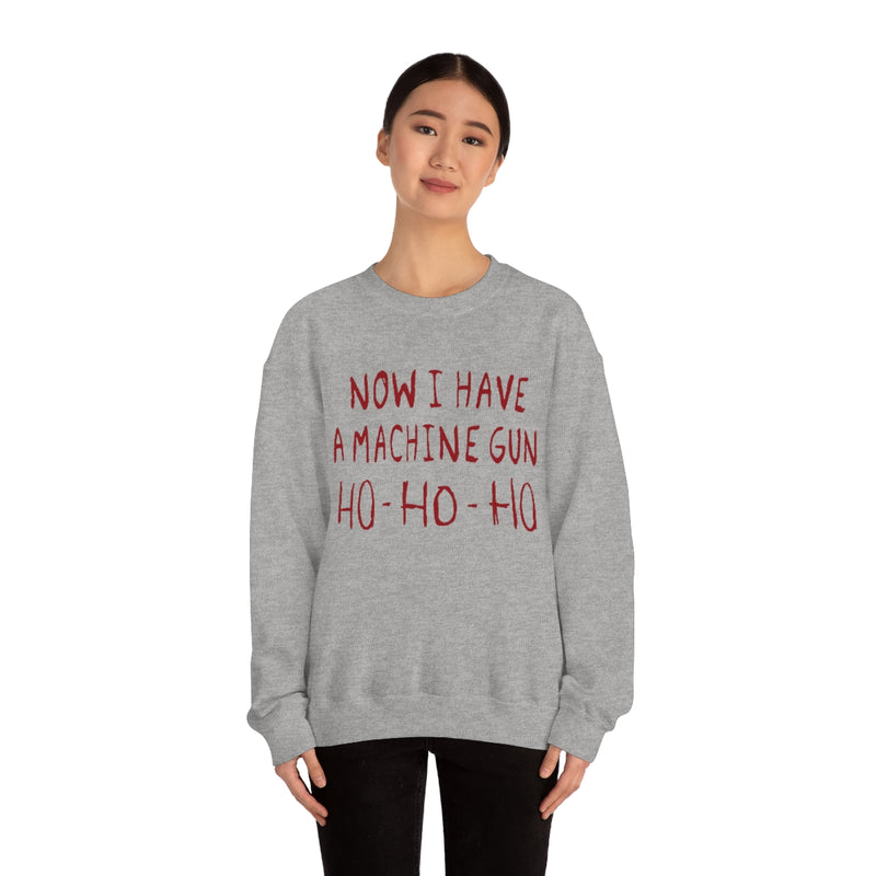 Now I Have a Machine Gun Ho-Ho-Ho Sweatshirt