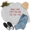 Now I Have a Machine Gun Ho-Ho-Ho Sweatshirt