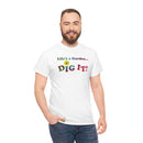 Life's a Garden Dig It Tee