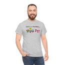 Life's a Garden Dig It Tee