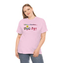 Life's a Garden Dig It Tee