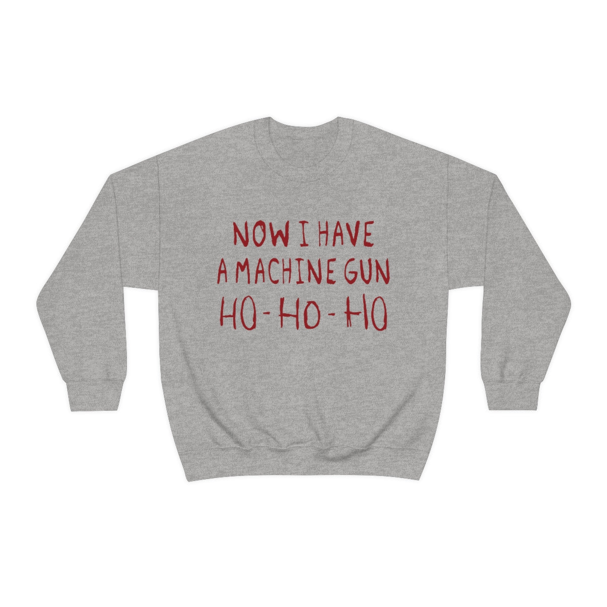 Now I Have a Machine Gun Ho-Ho-Ho Sweatshirt