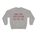 Now I Have a Machine Gun Ho-Ho-Ho Sweatshirt