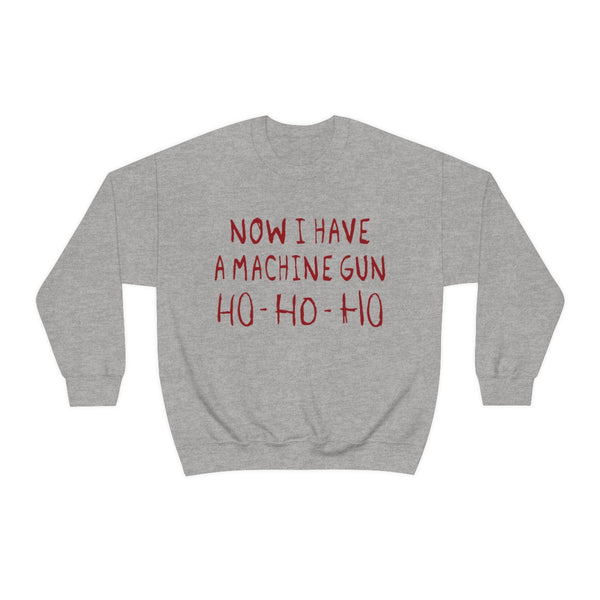Now I Have a Machine Gun Ho-Ho-Ho Sweatshirt